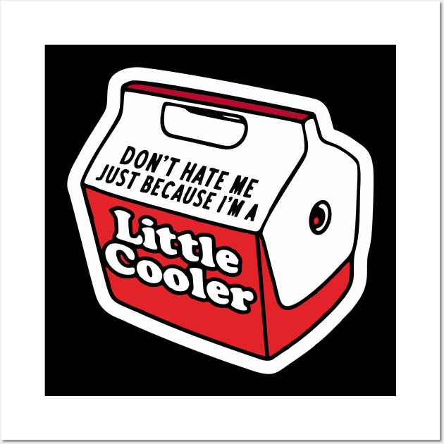 Don't hate me just because I'm a little cooler Wall Art by Bimonastel